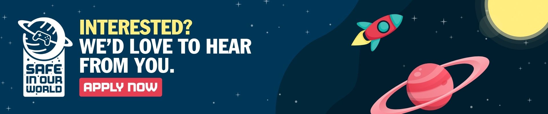 "Interested? We'd love to hear from you." is written in white text against a dark blue starry background with a rocket and planets, and the Safe In Our World logo. A red button icon at the bottom says "Apply now."